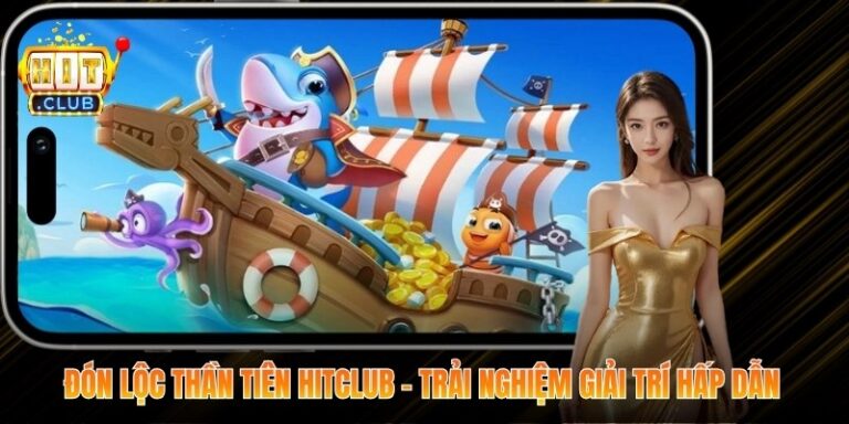 Đón Lộc Thần Tiên Hitclub – Trải Nghiệm Giải Trí Hấp Dẫn 9 Đón Lộc Thần Tiên Hitclub