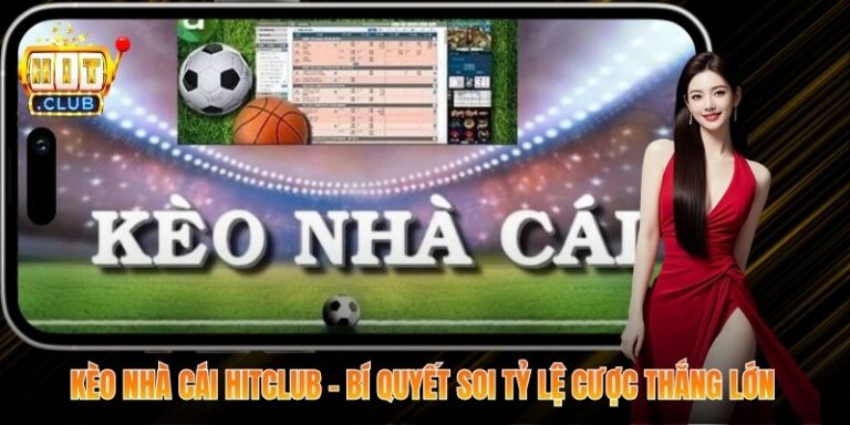 Kèo Nhà Cái Hitclub – Bí Quyết Soi Tỷ Lệ Cược Thắng Lớn 8 Kèo Nhà Cái Hitclub
