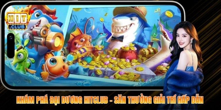 Khám Phá Đại Dương Hitclub – Săn Thưởng Giải Trí Hấp Dẫn 8 Khám Phá Đại Dương Hitclub