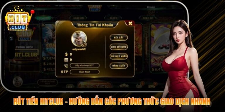 Rút Tiền Hitclub - Hướng Dẫn Các Phương Thức Giao Dịch Nhanh 10 Rút Tiền Hitclub